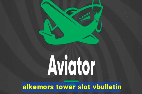 alkemors tower slot vbulletin