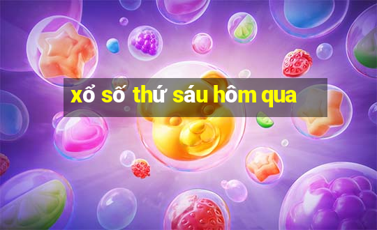 xổ số thứ sáu hôm qua