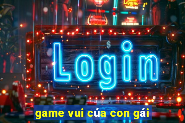 game vui của con gái