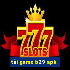 tải game b29 apk