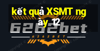 kết quả XSMT ngày 12