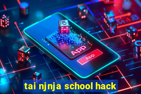 tai njnja school hack