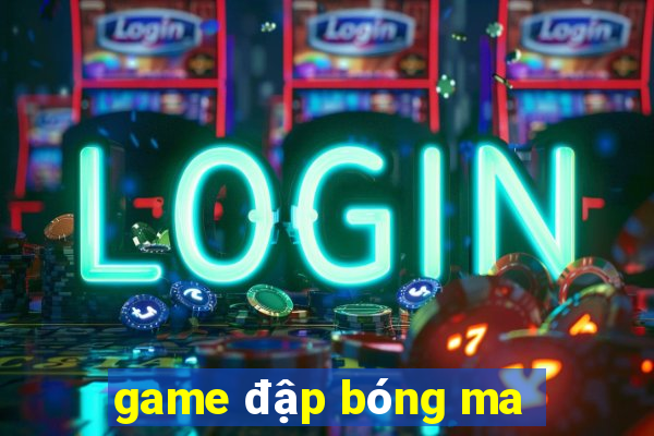 game đập bóng ma