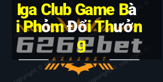 Iga Club Game Bài Phỏm Đổi Thưởng