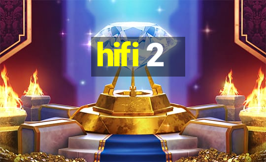 hifi 2