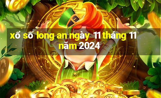 xổ số long an ngày 11 tháng 11 năm 2024