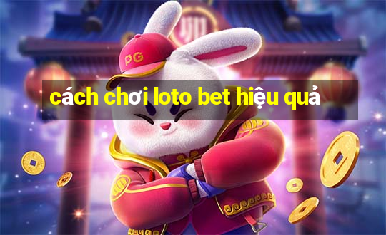 cách chơi loto bet hiệu quả