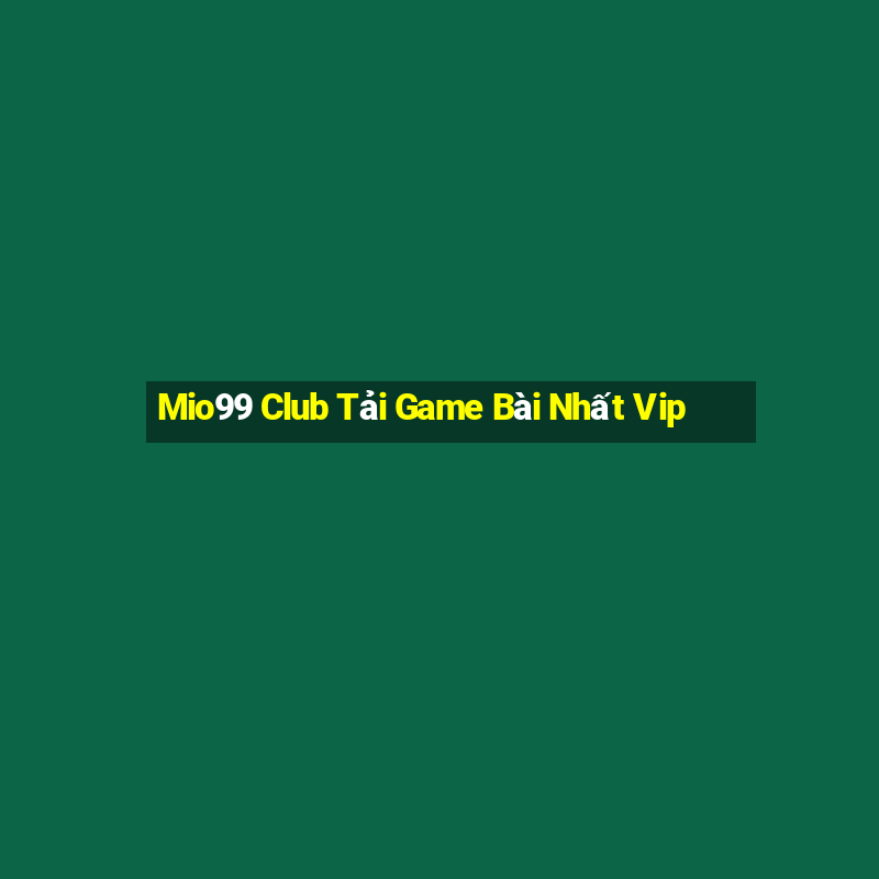 Mio99 Club Tải Game Bài Nhất Vip