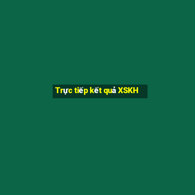 Trực tiếp kết quả XSKH