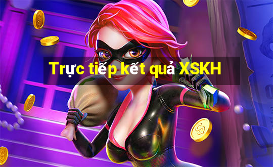 Trực tiếp kết quả XSKH