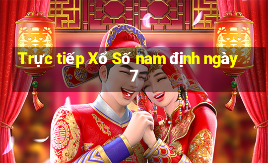 Trực tiếp Xổ Số nam định ngày 7