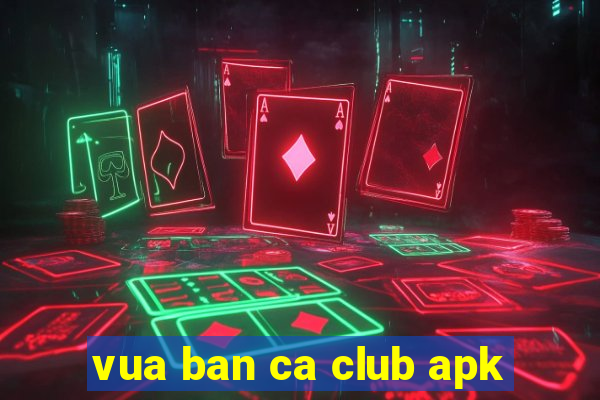 vua ban ca club apk