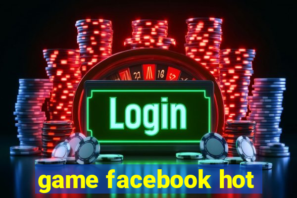 game facebook hot