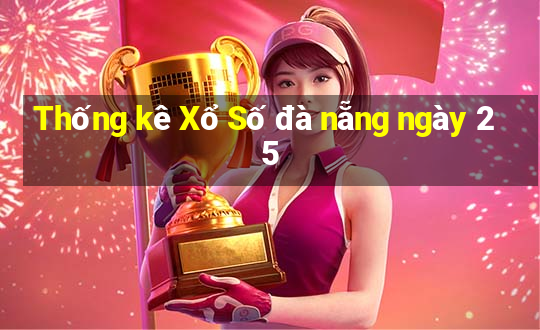 Thống kê Xổ Số đà nẵng ngày 25