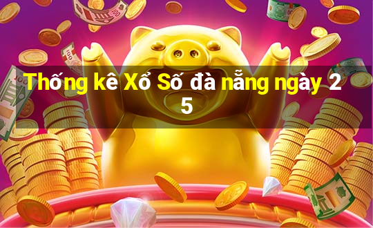 Thống kê Xổ Số đà nẵng ngày 25