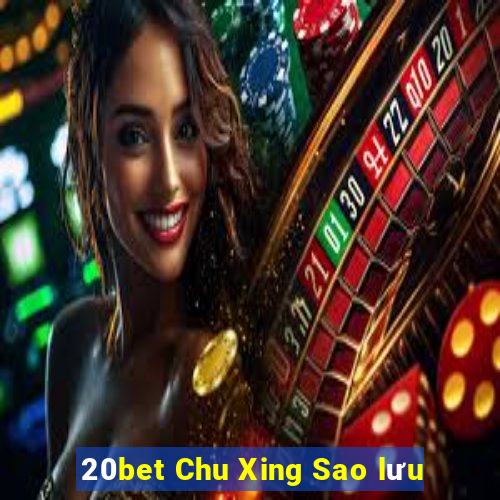 20bet Chu Xing Sao lưu