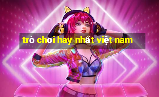 trò chơi hay nhất việt nam