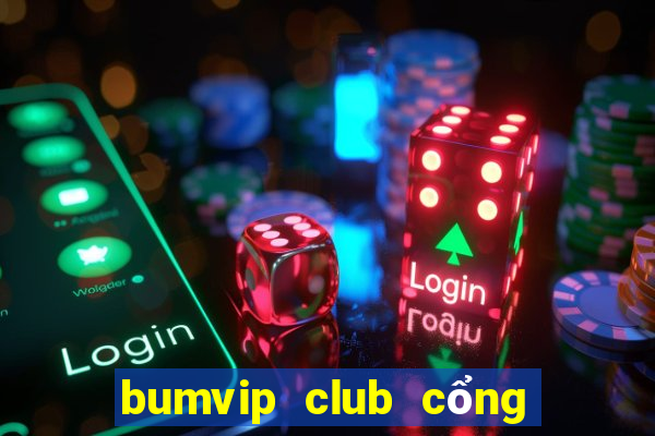 bumvip club cổng game quốc tế