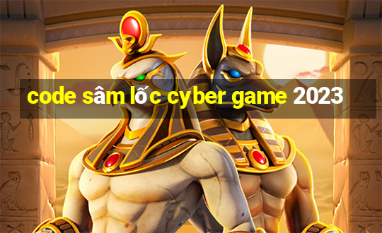 code sâm lốc cyber game 2023