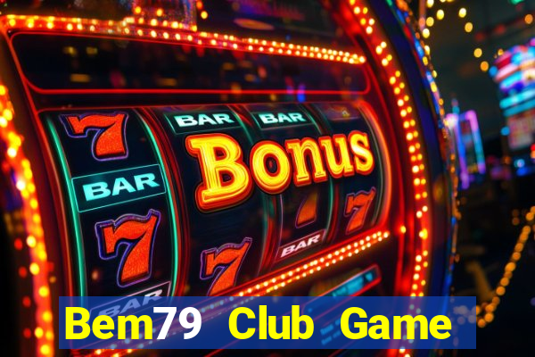 Bem79 Club Game Bài 79