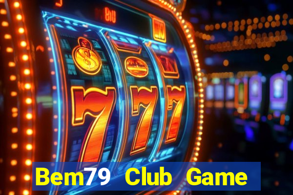 Bem79 Club Game Bài 79