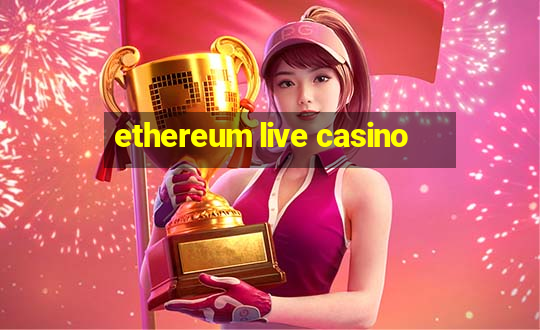 ethereum live casino