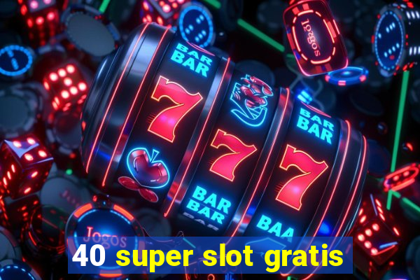 40 super slot gratis