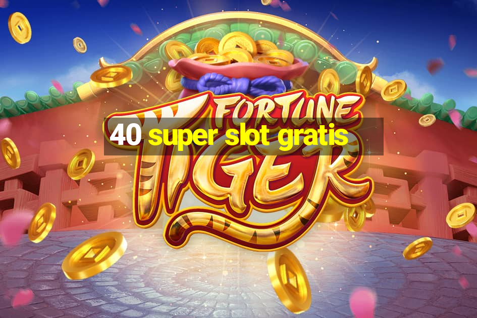 40 super slot gratis