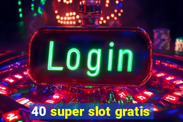 40 super slot gratis