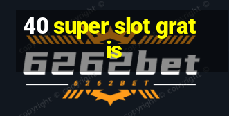 40 super slot gratis