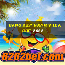 bang xep hang v league 2022