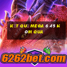 Kết quả MEGA 6 45 Hôm qua