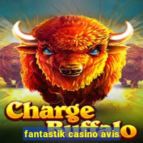 fantastik casino avis