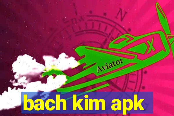 bach kim apk