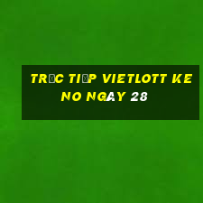 Trực tiếp vietlott KENO ngày 28