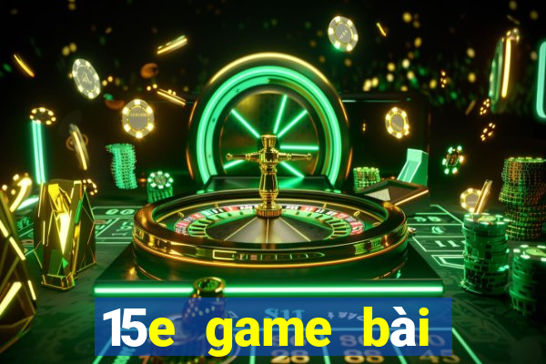 15e game bài ứng dụng tải về