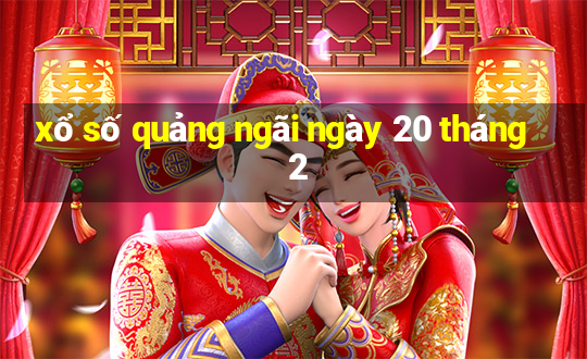 xổ số quảng ngãi ngày 20 tháng 2