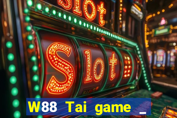 W88 Tai game _ Download game Hành động