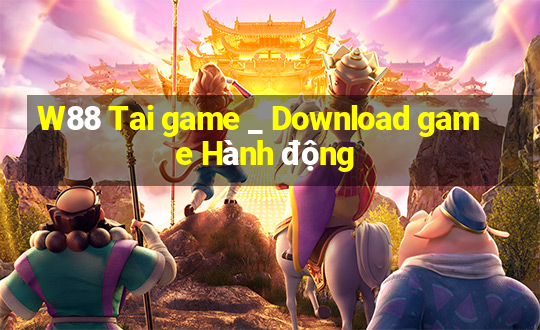 W88 Tai game _ Download game Hành động