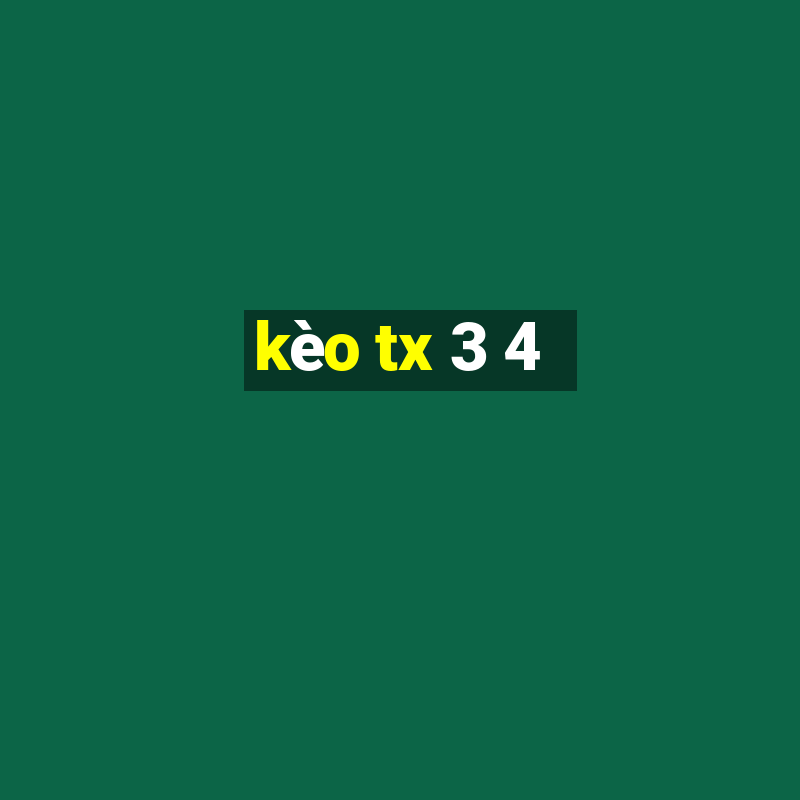 kèo tx 3 4