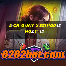 Lịch quay XSBINGO18 ngày 13