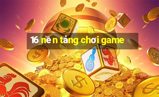 16 nền tảng chơi game