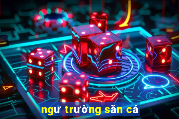 ngư trường săn cá