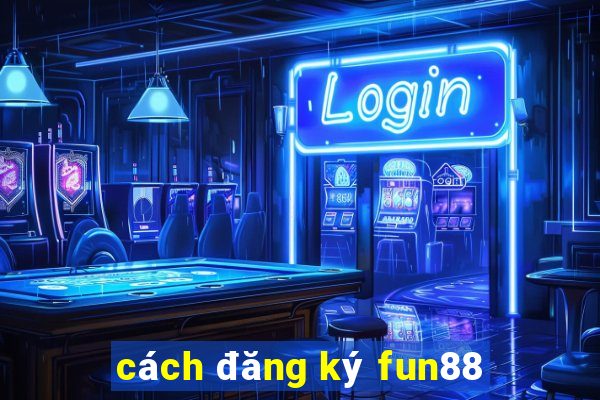 cách đăng ký fun88