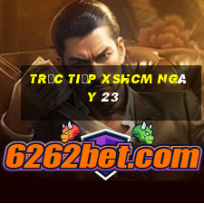 Trực tiếp XSHCM ngày 23