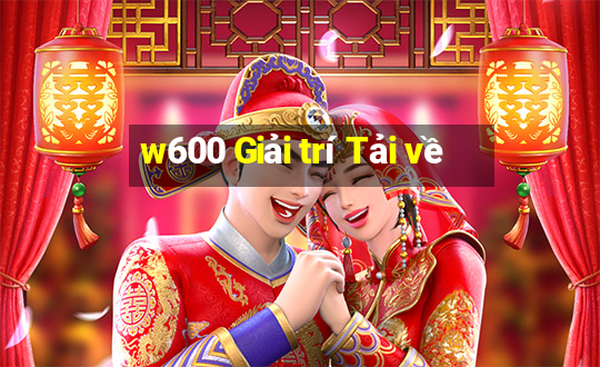 w600 Giải trí Tải về