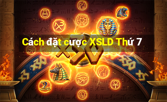 Cách đặt cược XSLD Thứ 7