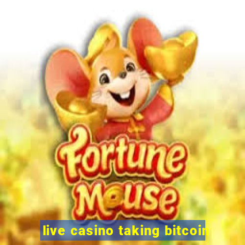 live casino taking bitcoin