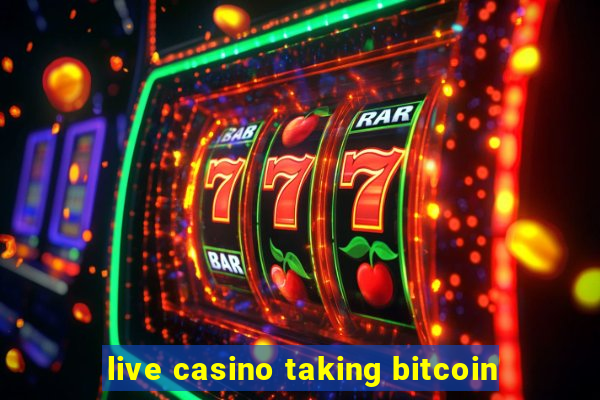 live casino taking bitcoin