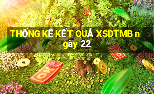 THỐNG KÊ KẾT QUẢ XSDTMB ngày 22